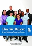 This We Believe : Keys to Educating Young Adolescents, Nmsa and National Middle School Association Staff, 1560902329