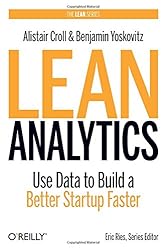 Lean Analytics: Use Data to Build a Better Startup Faster (Lean Series)