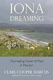 Iona Dreaming: The Healing Power of Place by Clare Cooper Marcus