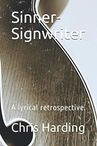 Sinner-Signwriter: A lyrical retrospective. -  Chris Harding, Paperback