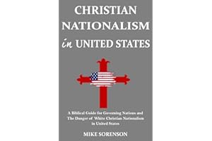 Christian Nationalism in United States: A Biblical Guide for Governing Nations and The Danger of White Christian Nationalism 