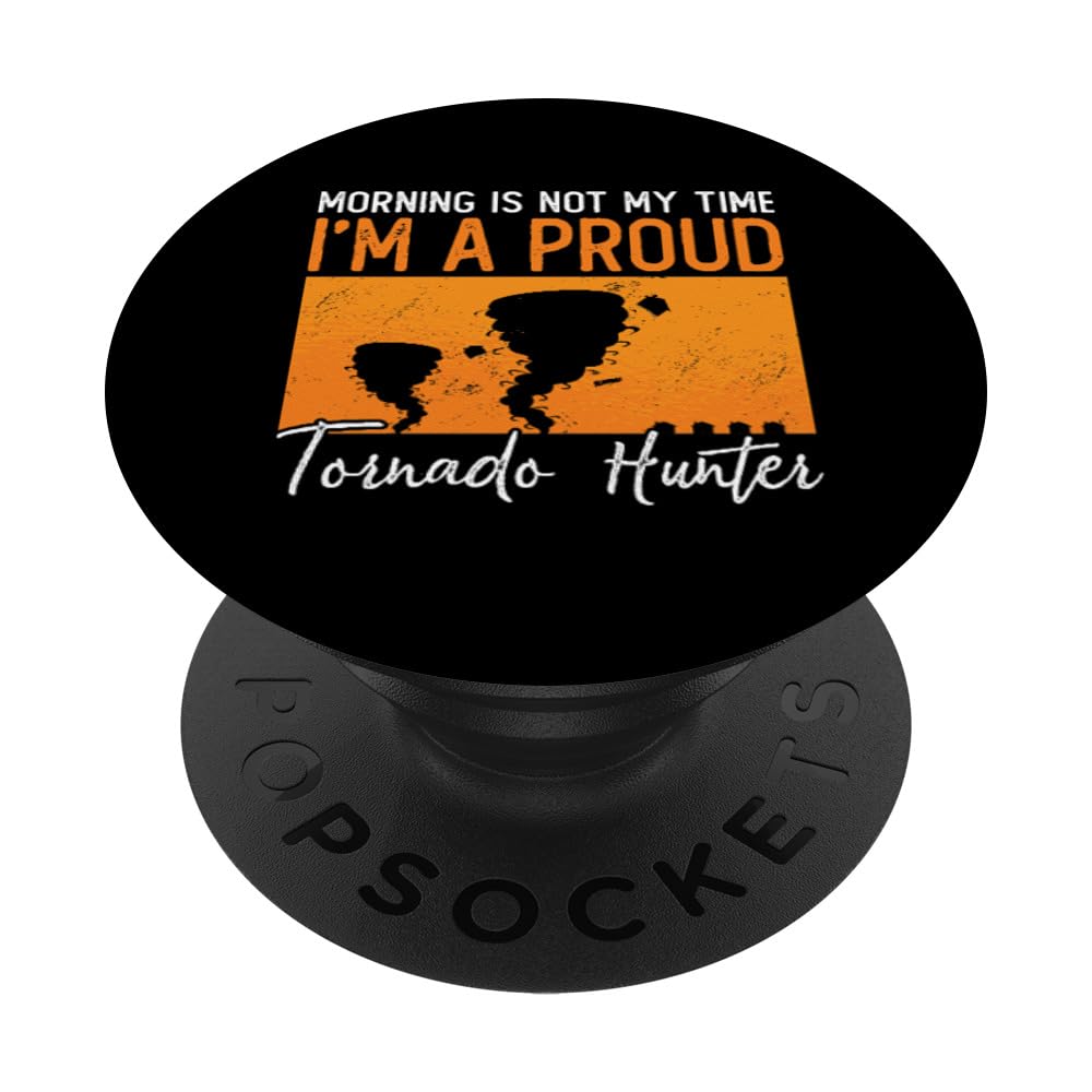 Morning Is Not My Time I'm A Storm Chasing Tornado Hunter PopSockets Swappable PopGrip