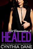 Healed: An Alpha Billionaire Romance (His Domination Book 3)