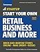 Start Your Own Retail Business and More: Brick-and-Mortar Stores ? Online ? Mail Order ? Kiosks (Startup)