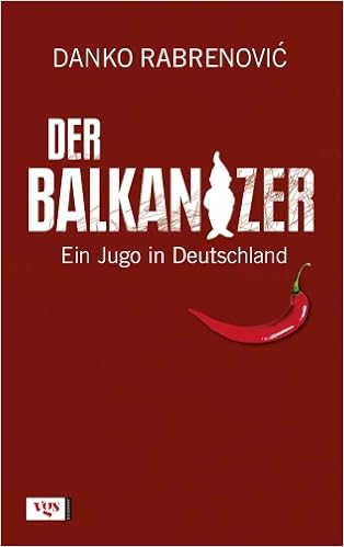 Der Balkanizer Ein Jugo In Deutschland Amazon De Danko Rabrenovic Sebastian Bruck Bucher