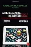 The Business of Media Distribution, Second Edition: Monetizing Film, TV and Video Content in an Onli by Jeff Ulin