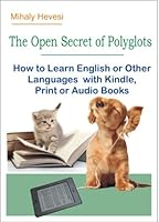 The Open Secret of Polyglots - How to learn English or Other Languages with Kindle, Print or Audio Books (English Edition)