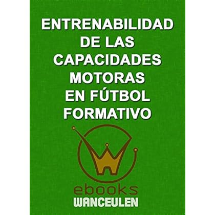 Entrenabilidad de las capacidades motoras en Fútbol Formativo Entrenabilidad de las capacidades motoras en Fútbol Formativo