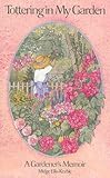 Tottering In My Garden: A Gardener's Memoir by 