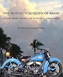The Motorcycle Queen of Miami: A Story Based on the Life of Bessie B. Stringfield