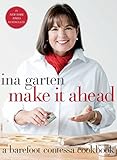 Make It Ahead: A Barefoot Contessa Cookbook Make It Ahead: A Barefoot Contessa Cookbook