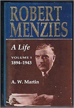 Robert Menzies: A Life 1894 1943 (MARTIN, AW (ALLAN WILLIAM)//ROBERT MENZIES): Martin, A. W
