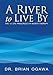A River to Live By: THE 12 LIFE PRINCIPLES OF MORITA THERAPY