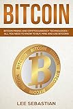 Bitcoin: Bitcoin Mining and Cryptocurrency Technologies - All You Need To Know To Buy, Mine and Use Bitcoins by Lee Sebastian