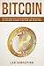 Bitcoin: Bitcoin Mining and Cryptocurrency Technologies - All You Need To Know To Buy, Mine and Use Bitcoins by Lee Sebastian