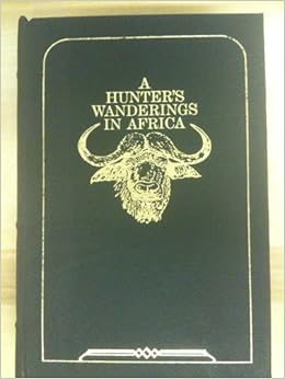 A Hunter S Wanderings In Africa A Narrative Of Nine Years