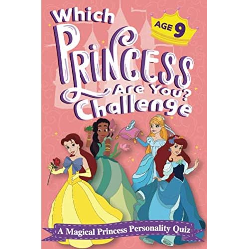 Which Princess Are You? Challenge - A Magical Princess Personality Quiz - Age 9: An Interactive Princess Quiz Book for 9 Year Old Girls - An ... Game to Find Your Inner Princess Personality