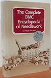 The Complete DMC Encyclopedia of Needlework by 