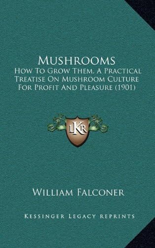 Mushrooms: How To Grow Them, A Practical Treatise On Mushroom Culture For Profit And Pleasure (1901)