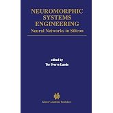 Neuromorphic Systems Engineering: Neural Networks in Silicon (The Springer International Series in Engineering and Computer Science, 447)