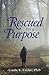 Rescued for a Purpose by Linda S. Locke PhD