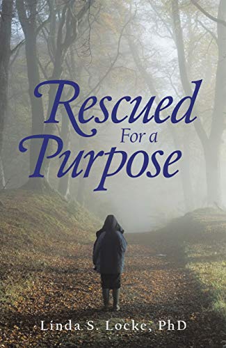Rescued for a Purpose by Linda S. Locke PhD