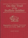 On the Trail of the Buffalo Soldier: Biographies of African Americans in the U.S. Army, 1866-1917 by 