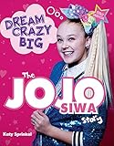Dream Crazy Big: The JoJo Siwa Story by