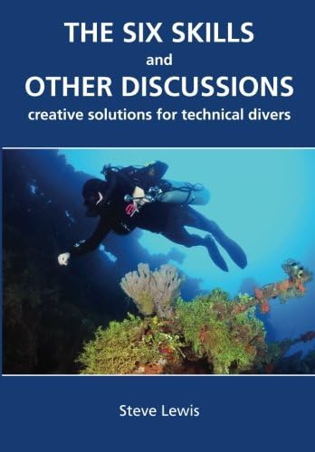Mr Steve LewisThe Six Skills and Other Discussions: Creative Solutions for Technical Divers