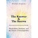 The Knower and the Known: Physicalism, Dualism, and the Nature of Intelligibility