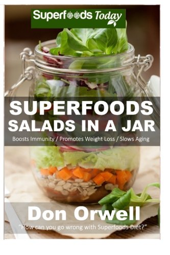Superfoods Salads In A Jar: 35+ Wheat Free Cooking, Heart Healthy Cooking, Quick & Easy Cooking, Low Superfoods Salads In A Jar: 35+ Wheat Free Cooking, Heart Healthy Cooking, Quick & Easy Cooking, Low