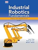 Industrial Robotics Fundamentals: Theory and Applications Industrial Robotics Fundamentals: Theory and Applications