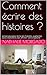 Comment écrire des histoires ?: Lancez-vous pour écrire des histoires, augmentez votre créativité et osez affirmer votre originalité (French Edition) by