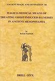 Magico-Medical Means of Treating Ghost-Induced Illness in Ancient Mesopotamia (Ancient Magic and Div by 