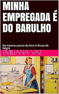 Livro Minha Empregada é do Barulho: Da mesma autora do livro A Bruxa de Negro