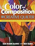 Color and Composition for the Creative Q: Improve Any Quilt with Easy-to-Follow Lessons by Katie Pasquini Masopust, Brett Barker
