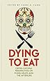 Dying to Eat: Cross-Cultural Perspectives on Food, Death, and the Afterlife (Material Worlds Series)
