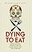 Dying to Eat: Cross-Cultural Perspectives on Food, Death, and the Afterlife (Material Worlds Series) - Book by Dr. David Oualaalou
