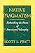 Native Pragmatism: Rethinking the Roots of American Philosophy