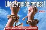 Image de Libérez- vous des mycoses !: Conseils pratiques pour se soigner naturellement (French Edition)
