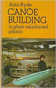 Canoe Building in Glass Reinforced Plastic: Alan Byde  Canoe Building in Glass Reinforced Plastic: Alan Byde