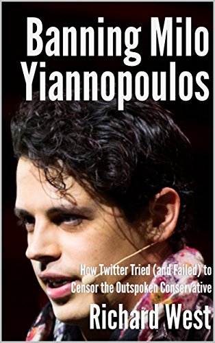 Banning Milo Yiannopoulos: How Twitter Tried (and Failed) to Censor the Outspoken Conservative [Pamphlet]