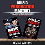 Music Production Mastery:: All You Need to Know