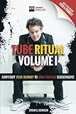 Tube Ritual Volume I: Jumpstart Your Journey To 5000 YouTube Subscribers!