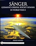 Sanger: Germany's Orbital Rocket Bomber in World War II by 