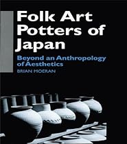 Folk Art Potters of Japan: Beyond an Anthropology of Aesthetics (Anthropology of Asia)