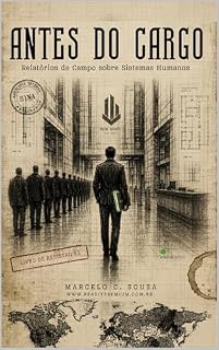 Livro ANTES DO CARGO: RELATÓRIOS SOBRE SISTEMAS HUMANOS ([SCH] SISTEMA DE CONTENÇÃO HUMANA Livro 2)