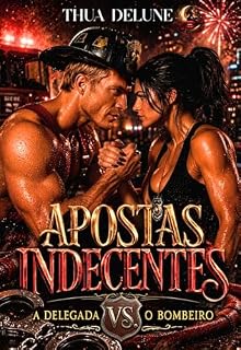 Livro Apostas Indecentes: a Delegada Vs. o Bombeiro