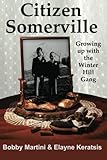 Citizen Somerville: Growing up with the Winter Hill Gang by Bobby Martini, Elayne Keratsis
