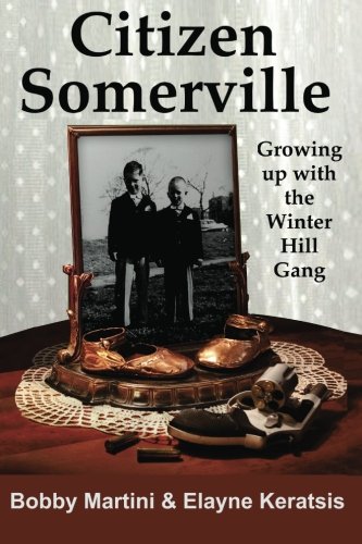 Citizen Somerville: Growing up with the Winter Hill Gang by Bobby Martini, Elayne Keratsis